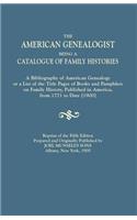 American Genealogist, Being a Catalogue of Family Histories. a Bibliography of American Genealogy or a List of the Title Pages of Books and Pamphlets