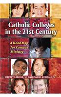 Catholic Colleges in the 21st Century