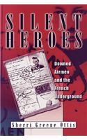 Silent Heroes: Downed Airmen and the French Underground