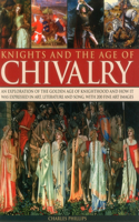 Knights & the Age of Chivalry: An Exploration of the Golden Age of Knighthood and How it Was Expressed in Art, Literature and Song, with 200 Fine Art Images