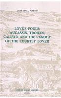 Love's Fools:  Aucassin, Troilus, Calisto and the Parody of the Courtly Lover