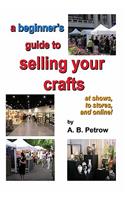beginner's guide to selling your crafts: at shows, to stores, and online!
