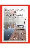 Tiers of Healing II Self Guided Workbook...Journey to Acceptance