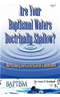 Are Your Baptismal Waters Doctrinally Shallow?