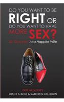 Do You Want to Be Right or Do You Want to Have More Sex?: 50 Quickies to a Happier Wife