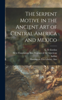 Serpent Motive in the Ancient Art of Central America and Mexico