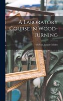 Laboratory Course in Wood-turning [microform]