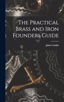 The Practical Brass and Iron Founders Guide