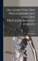 Die Lehre von den Processeinreden und den Processvoraussetzungen