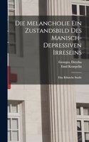 Melancholie Ein Zustandsbild Des Manisch-depressiven Irreseins: Eine Klinische Studie