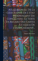 Atlas-manuel De La Géographie De L'état Indépendant Du Congo Avec Le Texte En Regard Des Cartes À L'usage De L'enseignement...