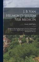 J. B. van Helmont's System ver Medicin