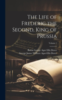 Life of Frederic the Second, King of Prussia; Volume 1