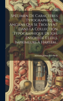 Spécimen De Caractères Typographiques Anciens Qui Se Trouvent Dans La Collection Typographique De Joh. Enschedé Et Fils, Imprimeurs À Harlem...