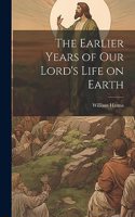 Earlier Years of Our Lord's Life on Earth