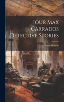 Four Max Carrados Detective Stories