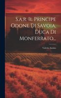 S.a.r. Il Principe Odone Di Savoia, Duca Di Monferrato...