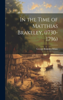 In the Time of Matthias Brakeley, (1730-1796)