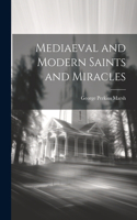 Mediaeval and Modern Saints and Miracles