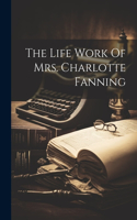 Life Work Of Mrs. Charlotte Fanning