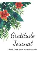 Gratitude Journal: Daily Gratitude Journal for Women and Men Good Days Start With Gratitude