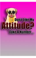 Don't Like My Attitude? Take A Number