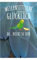 Wellensittiche machen mich glücklich. Du...nicht so sehr: Notizbuch A5 120 Seiten kariert in Weiß für alle die Wellensittiche lieben.