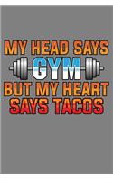My Head Says Gym But My Heart Says Tacos