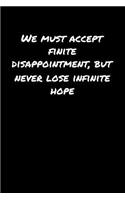 We Must Accept Finite Disappointment But Never Lose Infinite Hope