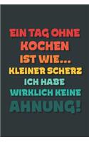 Ein Tag ohne Kochen ist wie...