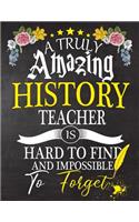 A Truly Amazing History Teacher Is Hard To Find And impossible To Forget: History Teacher appreciation gift, Thank you gifts, Notebook/Journal or Planner for Teacher, Work Book, dairy, Retirement/Year End Gift, christmas o