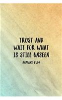 Trust and Wait For What Is Still Unseen Romans 8