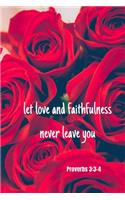 Let love and faithfulness never leave you - Proverbs 3