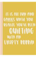 It Is All Fun and Games Until You Realize You've Been Quilting with an Empty Bobbin