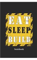 Eat Sleep Build Notebook: Liniertes Notizbuch Für Bauarbeiter, Arbeiter Und Baustellen Fans - Notizheft Klatte Für Männer, Frauen Und Kinder