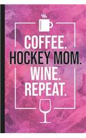Coffee. Hockey Mom. Wine. Repeat.