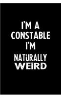 I'm a Constable I'm Naturally Weird: Blank Lined Notebook Journal Gift Idea
