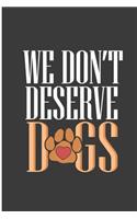 We Don't Deserve Dogs: Lovely Dog Perfect Dot Grid Notebook/Journal (6x9)