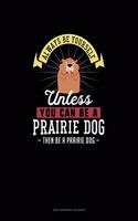 Always Be Yourself Unless You Can Be A Prairie Dog Then Be A Prairie Dog: 6 Columns Columnar Pad(218 6 Columns Columnar Pad)