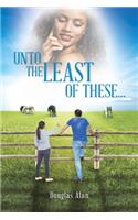 Unto the Least of These...