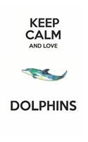 Keep Calm and Love Dolphins: Cute Dolphin Lovers Journal / Notebook / Diary / Birthday Gift (6x9 - 110 Blank Lined Pages)