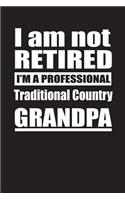 I Am Not Retired I'm A Professional Traditional Country Grandpa: Blank Lined Notebook Journal