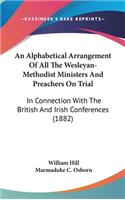 Alphabetical Arrangement Of All The Wesleyan-Methodist Ministers And Preachers On Trial