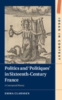 Politics and ‘Politiques' in Sixteenth-Century France