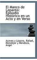 El Manco de Lepanto: Episodio Historico En Un Acto y En Verso