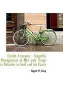 Christs Economy: Scientific Management of Men and Things in Relation to God and His Cause