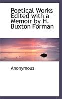 Poetical Works Edited with a Memoir by H. Buxton Forman