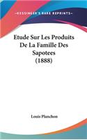 Etude Sur Les Produits De La Famille Des Sapotees (1888)