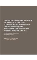 The Progress of the Nation in Its Various Social and Economical Relations from the Beginning of the Nineteenth Century to the Present Time Volume 1-2; Population and Production