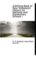 A Shilling Book of New Testament History for National and Elementary Schools